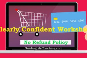 Why the Clearly Confident Workshop is Non-Refundable – But Provides You an Emergency Option