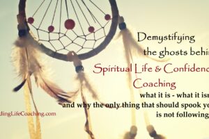 Spiritual Life & Confidence Coaching 101: Demystifying What It Is – What It Isn’t