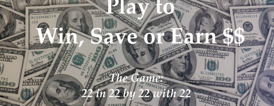 Picture of one hundred dollar bills with the words "Play to Win, Save or Earn $$" in white lettering. Inviting readers to enroll and earn money in 2022 with the Clearly Confident Workshop